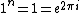 1^{n} = 1 = e^{2 \pi i}